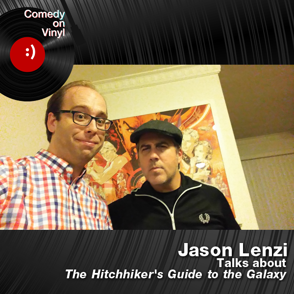 Comedy on Vinyl Podcast Episode 241 – Jason Lenzi on Douglas Adams – The Hitchhiker’s Guide to the Galaxy