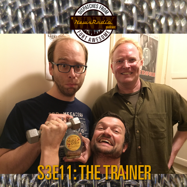 Dispatches from Fort Awesome Episode 48 – S3E11 – The Trainer – With Special Guest Joe Furey