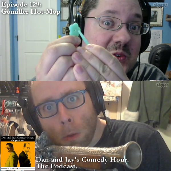 Dan and Jay’s Comedy Hour Podcast Episode 129 – Gomiller Hot-Mop