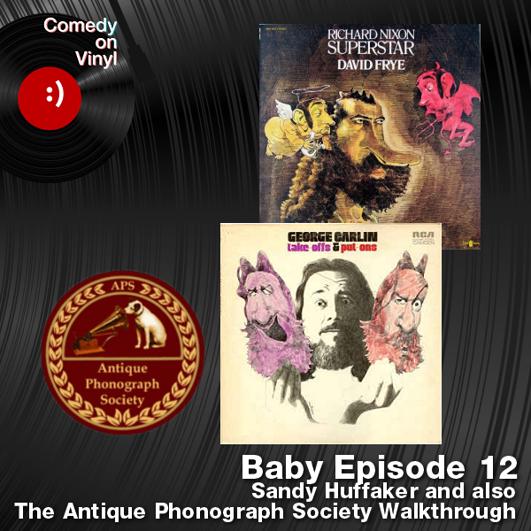 Comedy on Vinyl Podcast Baby Episode 12 – Sandy Huffaker and also The Antique Phonograph Society Walkthrough