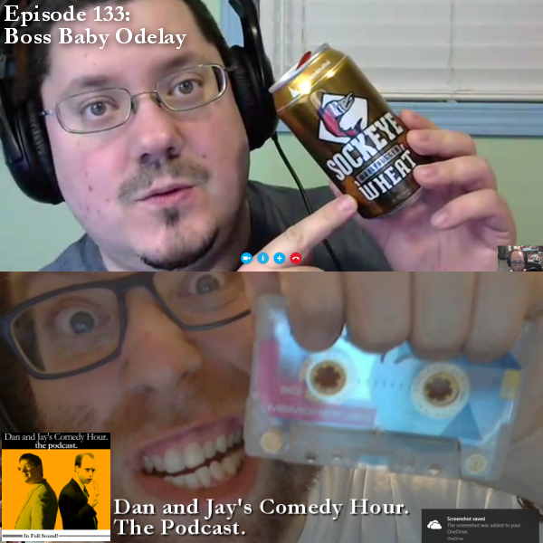Dan and Jay’s Comedy Hour Podcast Episode 133 – Boss Baby Odelay