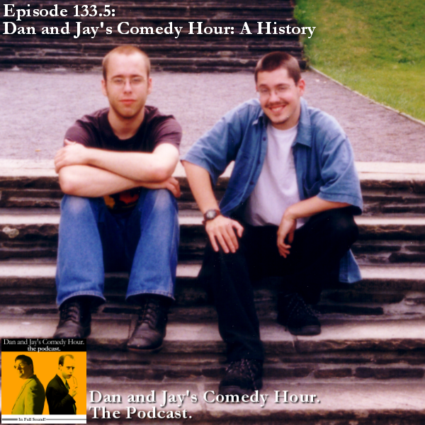 Dan and Jay’s Comedy Hour Podcast Episode 133.5 – Dan and Jay’s Comedy Hour: A History