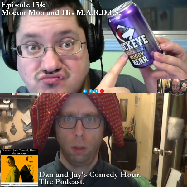 Dan and Jay’s Comedy Hour Podcast Episode 134 – Moctor Moo and His M.A.R.D.I.S.