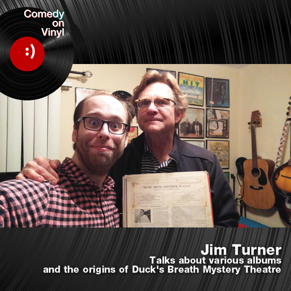 Comedy on Vinyl Podcast Episode 256 – Jim Turner on Various Albums and the History of Duck’s Breath Mystery Theatre