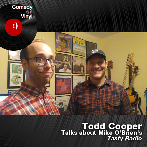 Comedy on Vinyl Podcast Episode 259 – Todd Cooper on Mike O’Brien – Tasty Radio