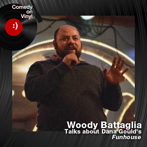 Comedy on Vinyl Podcast Episode 262 – Woody Battaglia on Dana Gould – Funhouse
