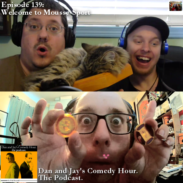 Dan and Jay’s Comedy Hour Podcast Episode 139 – Welcome to Mousse-Sport