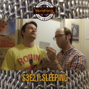 Dispatches from Fort Awesome Episode 66 – S3E21 – Sleeping – with A Special Guest