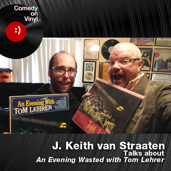 Comedy on Vinyl Podcast Episode 264 – J. Keith van Straaten on An Evening Wasted with Tom Lehrer