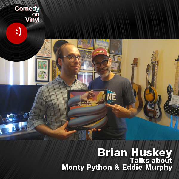 Comedy on Vinyl Podcast Episode 265 – Brian Huskey on Monty Python and Eddie Murphy