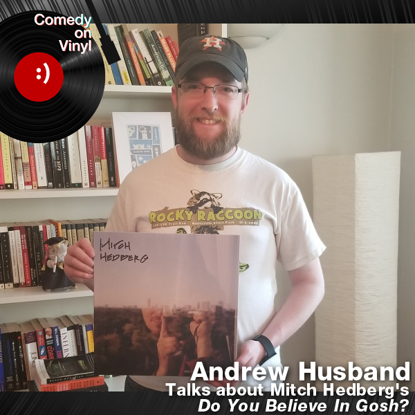 Comedy on Vinyl Podcast Episode 266 – Andrew Husband on Mitch Hedberg – Do You Believe in Gosh?