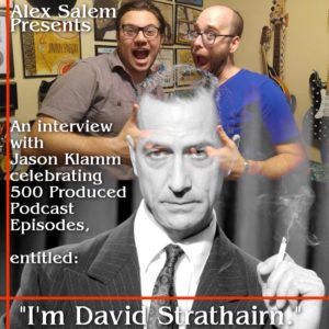 Alex Salem Presents – A 500 Podcast Celebration Entitled “I’m David Strathairn”