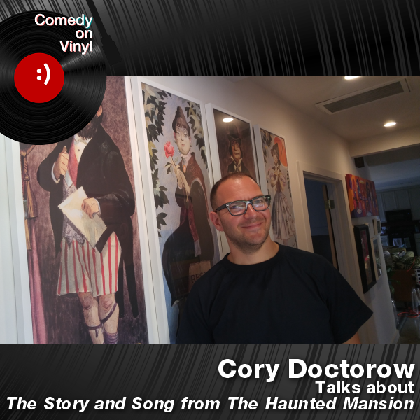 Comedy on Vinyl Podcast Episode 278 – Cory Doctorow on the Haunted Mansion album