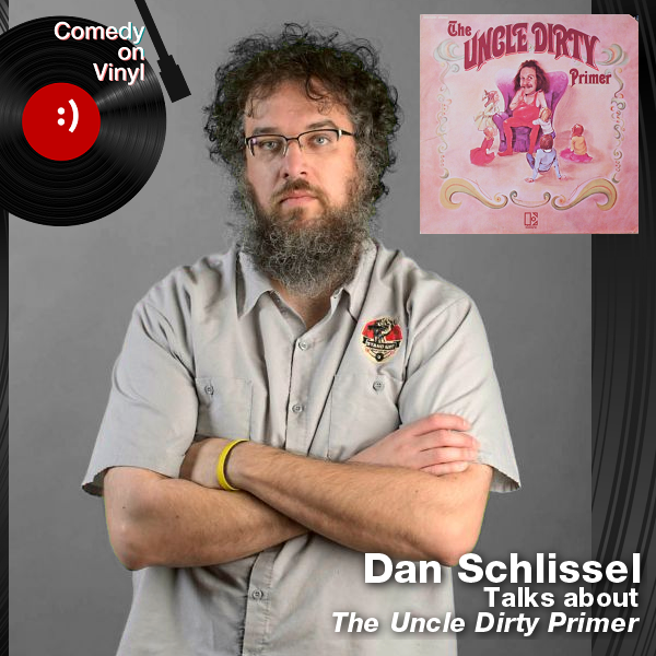 Comedy on Vinyl Podcast Episode 277 – Dan Schlissel on The Uncle Dirty Primer
