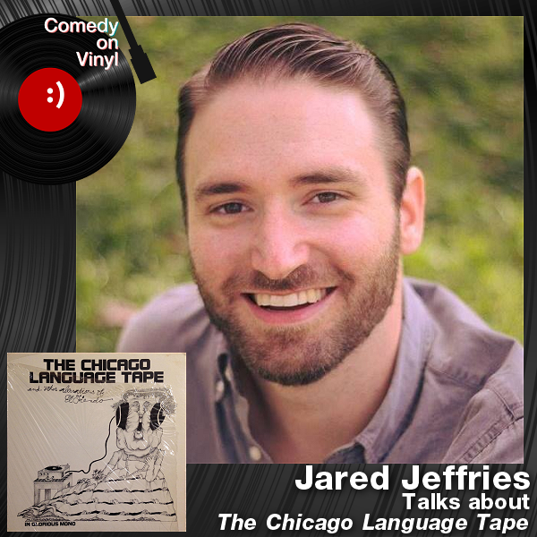 Comedy on Vinyl Podcast Episode 283 – Jared Jeffries on The Chicago Language Tape