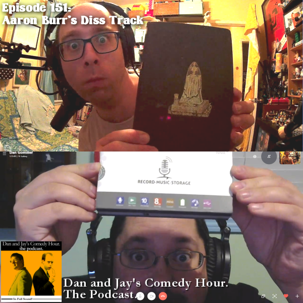 Dan and Jay’s Comedy Hour Podcast Episode 151 – Aaron Burr’s Diss Track