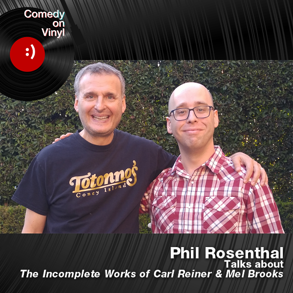Comedy on Vinyl Podcast Episode 284 – Phil Rosenthal on The Incomplete Works Of Carl Reiner & Mel Brooks