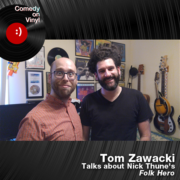 Comedy on Vinyl Podcast Episode 282 – Tom Zawacki on Nick Thune – Folk Hero