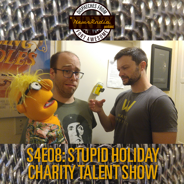 Dispatches from Fort Awesome Episode 78 – S4 E8 – Stupid Holiday Charity Talent Show