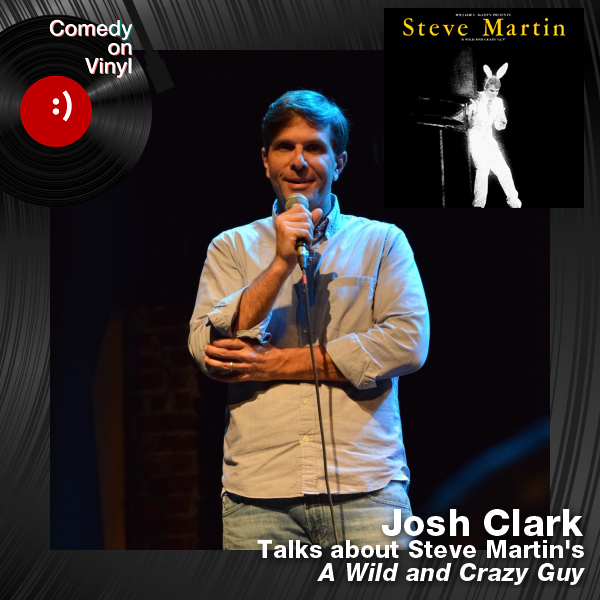 Comedy on Vinyl Podcast Episode 286 – Josh Clark on Steve Martin – A Wild and Crazy Guy