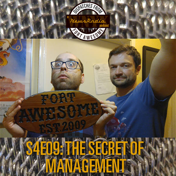 Dispatches from Fort Awesome Episode 79 – S4 E9 – The Secret of Management