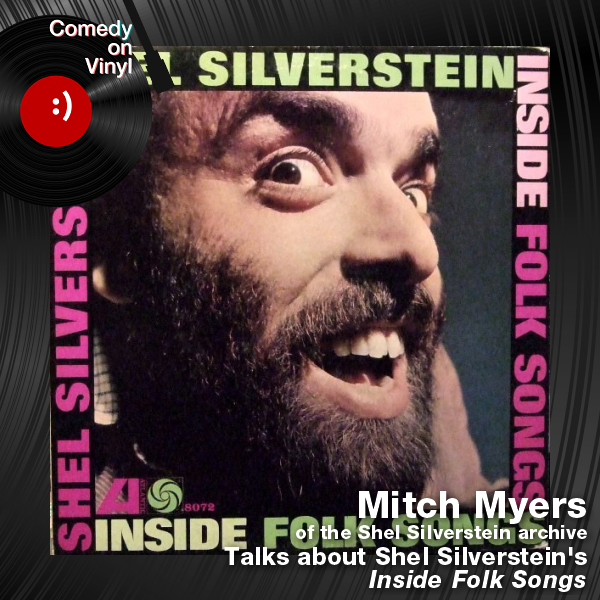Comedy on Vinyl Podcast Episode 290 – Family Albums Episode 5 – Mitch Myers on Shel Silverstein – Inside Folk Songs