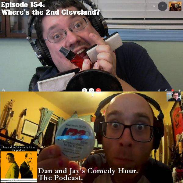 Dan and Jay’s Comedy Hour Podcast Episode 154 – Where’s the 2nd Cleveland?
