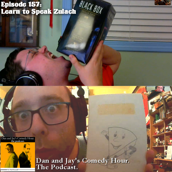 Two Years Ago – Dan and Jay’s Comedy Hour Podcast Episode 157 – Learn to Speak Zulach