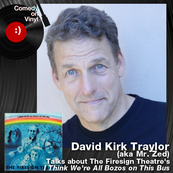 Comedy on Vinyl Podcast Episode 299 – David Kirk Traylor on Firesign Theatre – I Think We’re All Bozos on This Bus