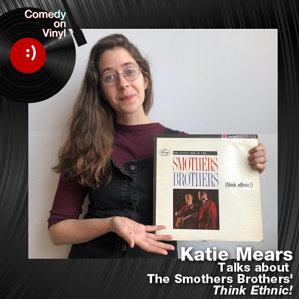 Comedy on Vinyl Podcast Episode 297 – Katie Mears on The Smothers Brothers – Think Ethnic