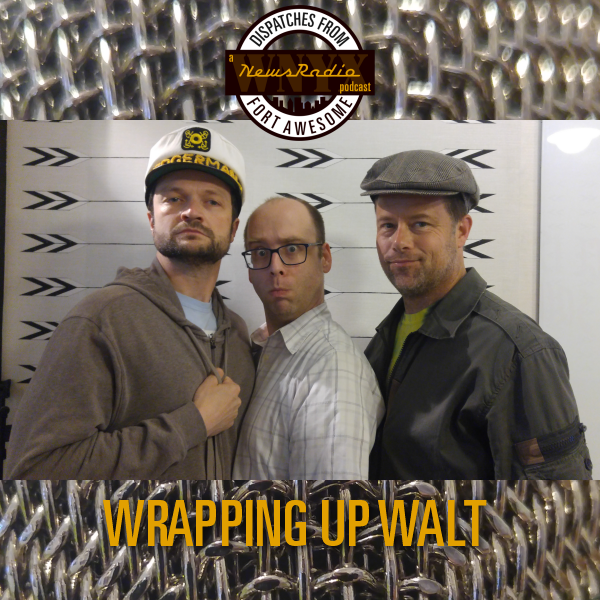 Dispatches from Fort Awesome Episode 97 – Wrapping Up Walt with Brad Rowe