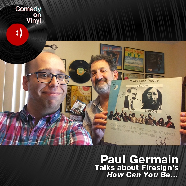 Comedy on Vinyl Podcast Episode 307 – Paul Germain on Firesign’s How Can You Be…