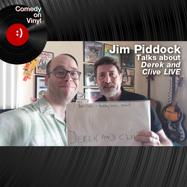 Comedy on Vinyl Podcast Episode 308 – Jim Piddock on Peter Cook and Dudley Moore – Derek and Clive – Live!