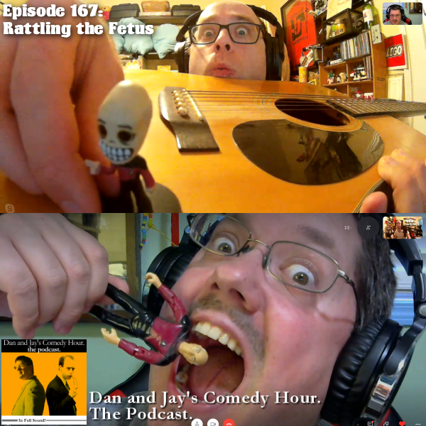Dan and Jay’s Comedy Hour Podcast Episode 167 – Rattling the Fetus