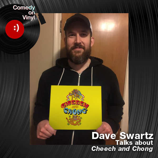 Comedy on Vinyl Podcast Episode 311 – Dave Swartz on Cheech and Chong – Cheech and Chong