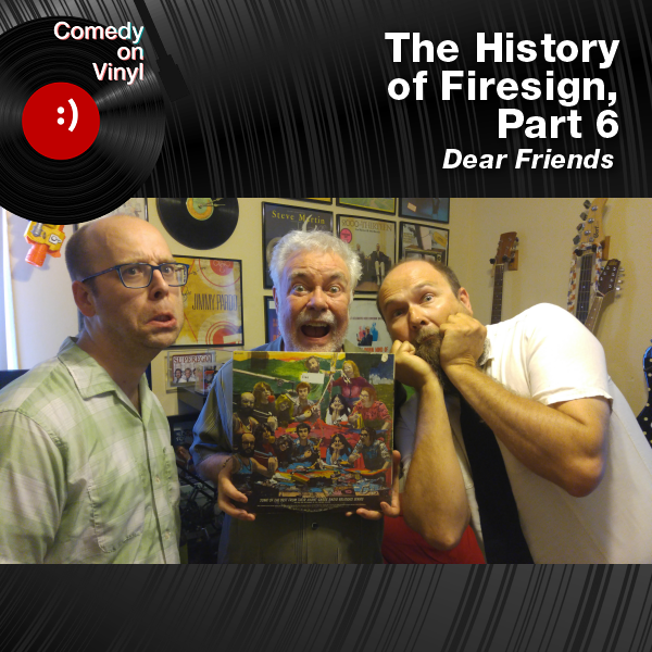 Comedy on Vinyl Podcast Episode 314 – The History of Firesign, Part 6 – Dear Friends