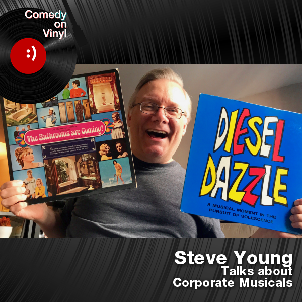 Comedy on Vinyl Podcast Episode 317 – Steve Young on Corporate Musicals