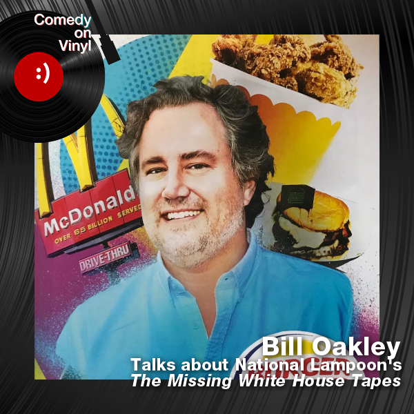 Comedy on Vinyl Podcast Episode 319 – Bill Oakley on The National Lampoon – The Missing White House Tapes