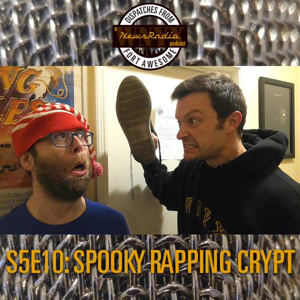 Dispatches from Fort Awesome Episode 115 – S5E10 – Spooky Rapping Crypt