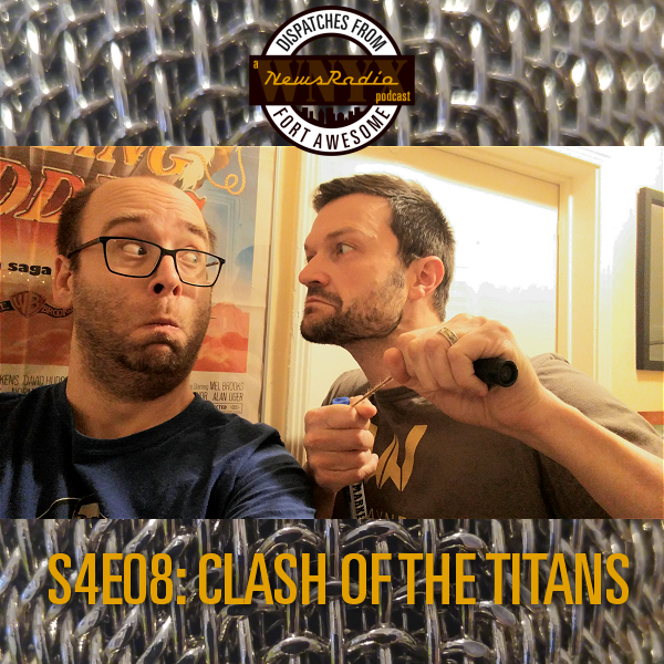 Dispatches from Fort Awesome Episode 113 – S5E08 – Clash of the Titans