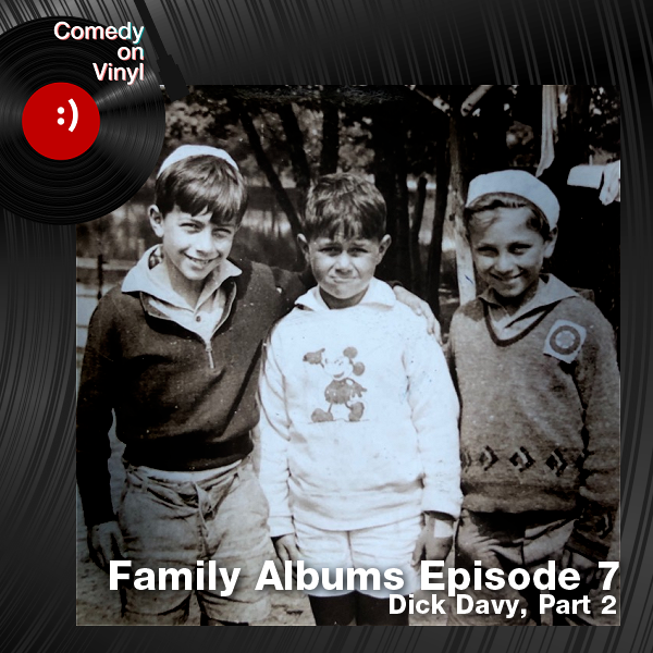 Comedy on Vinyl Podcast Episode 320 – Family Albums Episode 7 – Dick Davy, Part 2