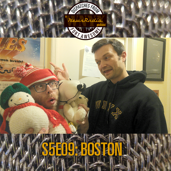 Dispatches from Fort Awesome Episode 114 – S5E09 – Boston