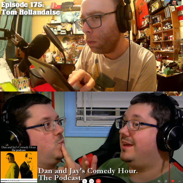 Dan and Jay’s Comedy Hour Podcast Episode 175 – Tom Hollandaise