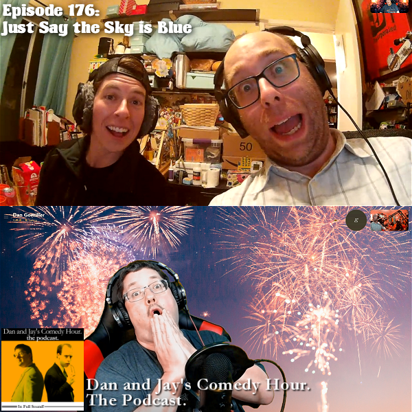 Dan and Jay’s Comedy Hour Podcast Episode 176 – Just Say the Sky is Blue