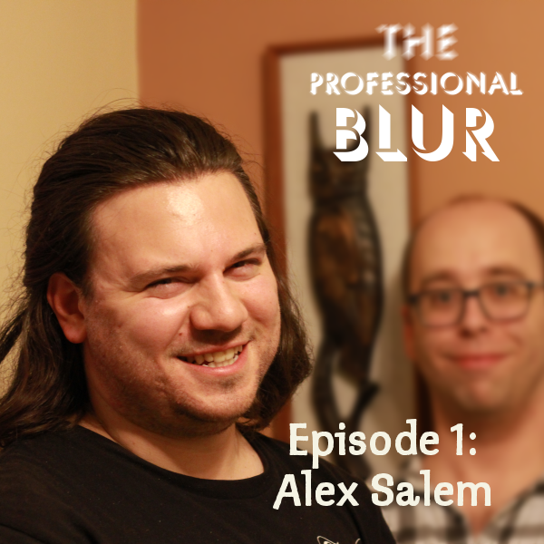 The Professional Blur – Episode 1 – Alex Salem