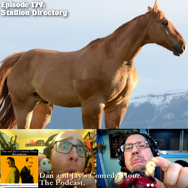 Dan and Jay’s Comedy Hour Podcast Episode 179 – Stallion Directory