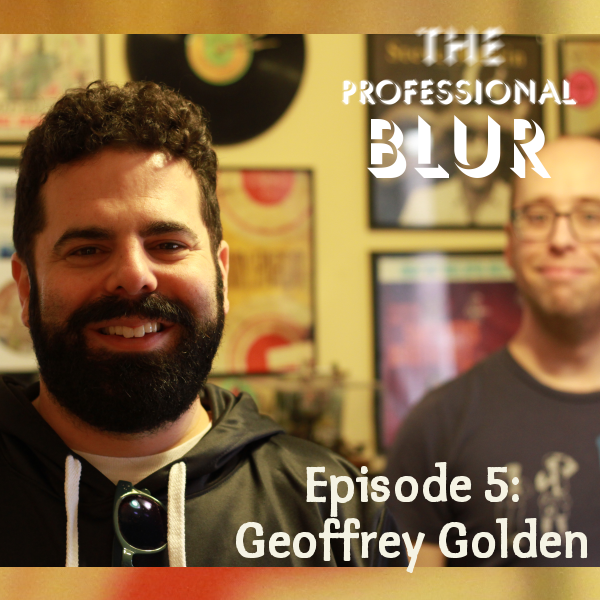The Professional Blur Episode 5 – Geoffrey Golden