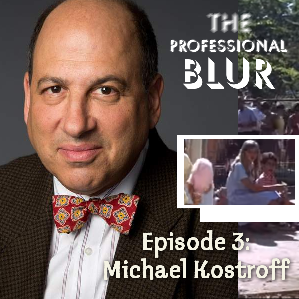 The Professional Blur Episode 3 – Michael Kostroff