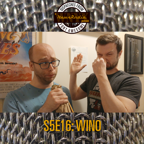 Dispatches from Fort Awesome Episode 122 – S5E16 – Wino