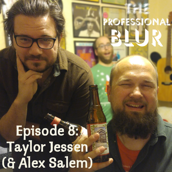 The Professional Blur Episode 8 – Taylor Jessen with guest co-host Alex Salem